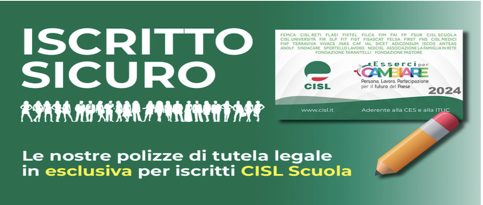  “ISCRITTO SICURO”. NUOVE OPPORTUNITÀ ASSICURATIVE PER LA TUTELA LEGALE RISERVATE IN ESCLUSIVA AGLI ISCRITTI CISL SCUOLA